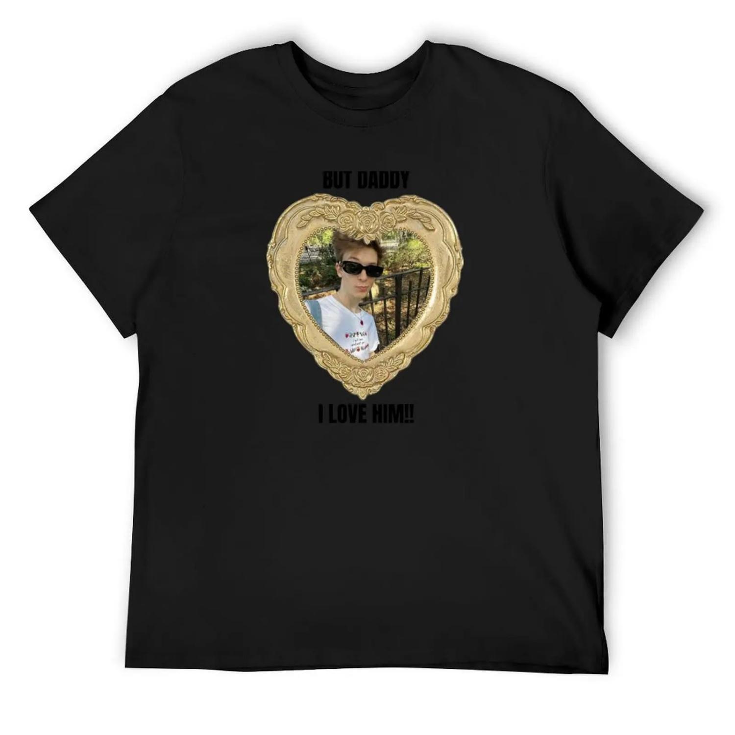 But Daddy I Love Him Weston Koury T-Shirt funny meme t-shirts T-shirts man croswit shirt man t shirts for men graphic S