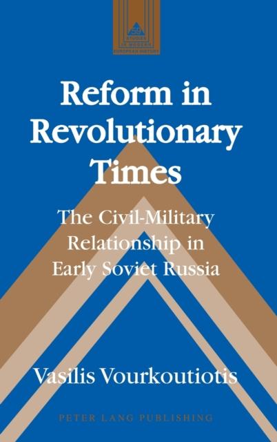 Libro Reform In Revolutionary Times : The Civil-Military Relationship In Early Soviet Russia : 59