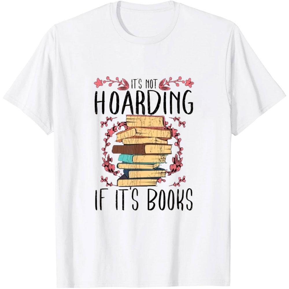 Its Not Hoarding If Its Books Hoarder Bookish Book TShirt Woman Man Vintage Fashion Casual Cotton Graphic T Shirts Camisetas