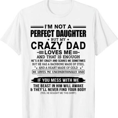 New Limited I'M Not A Perfect Daughter But My Crazy Dad Loves Me Funny T Shirt