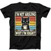 Black Cat I'm Not Arguing I'm Right Best Seller Funny Gift Tee Black T Shirt 151