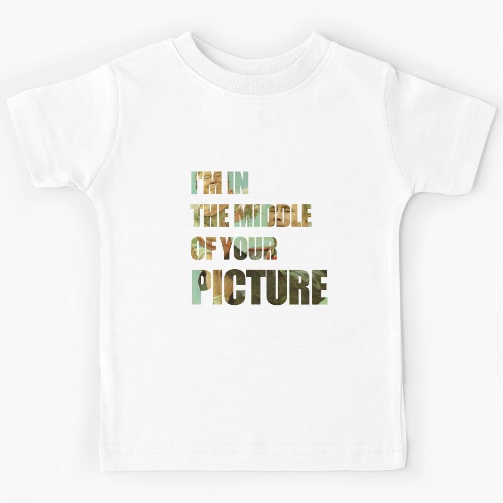 I m in the middle of your picture Kids T-Shirt 130