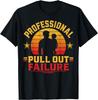 Funny Father Day Adult Humor Professional Pull Out Failure T-Shirt S-3XL