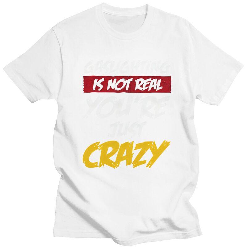 Gaslighting Is Not Real Youre Just Crazy T Shirts Short Sleeves Cotton Tshirt Valentines Day Gift Casual Tee Slim Fit Clothes