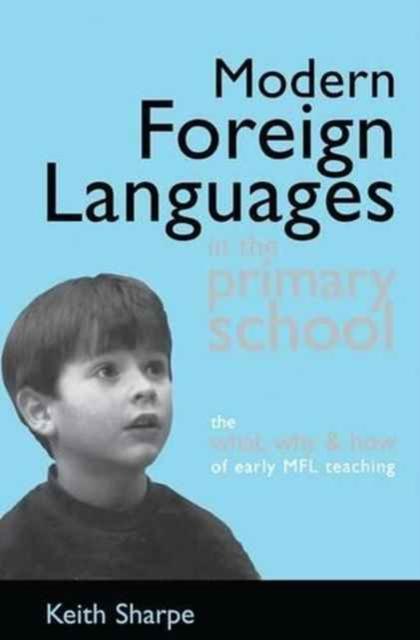 The Modern Foreign Languages In the Primary School : The What, Why and How of Early MFL Teaching Book