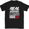 Real Women Hustle Hard T-Shirt Street Wear Match Shoes Text Tee