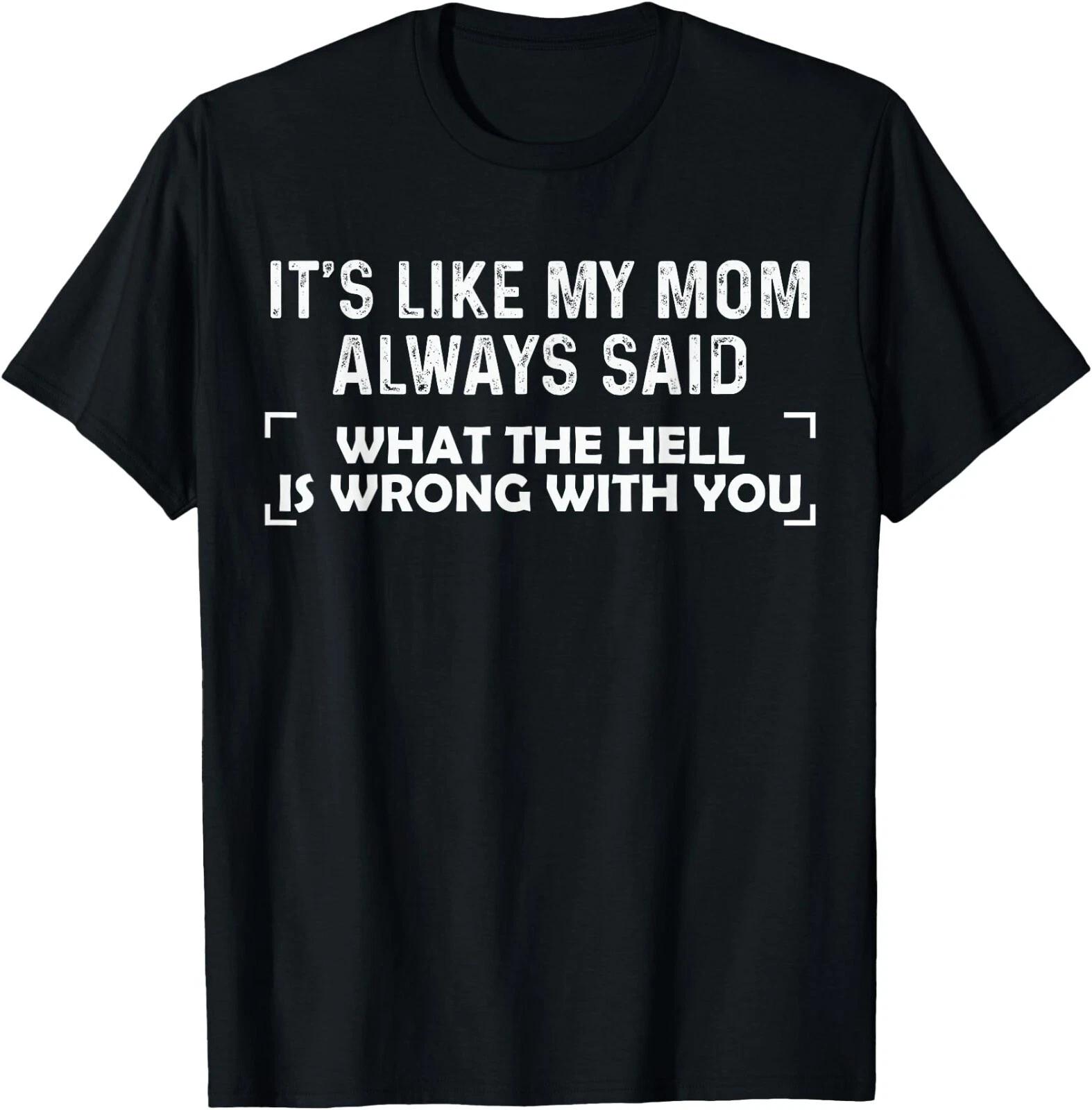 It s Like My Mom Always Said shirt Funny Mother s Day Gifts T-Shirt ,Unisex Tee L