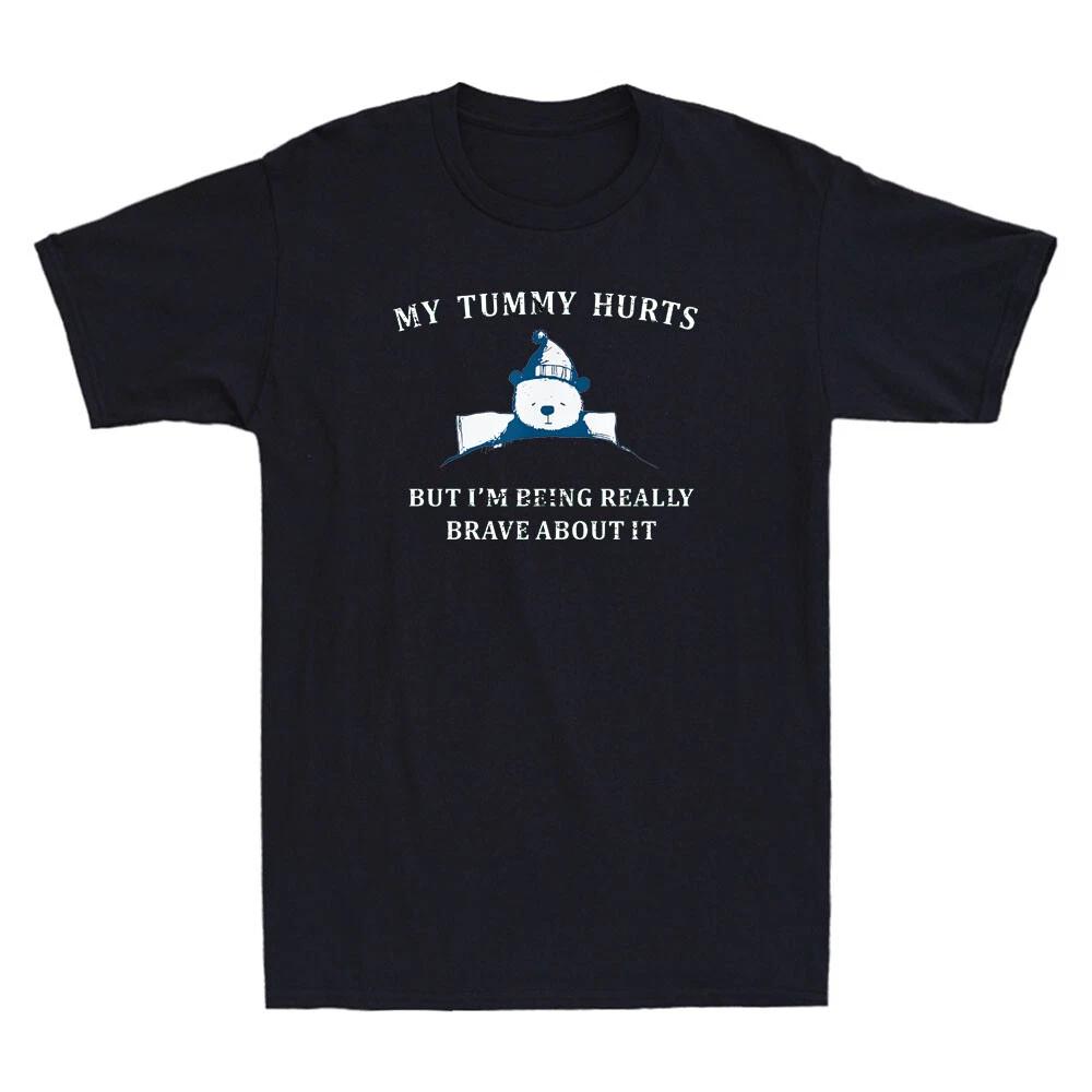 My Tummy Hurts But I m Being Really Brave About It Funny Bear Meme Men s T-Shirt XXXL