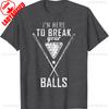 I Am Here To Break Your Balls Sarcastic Billiards Letters Unisexs Graphic Tshirts Allmatch Casual Style Regular Short Sleeve