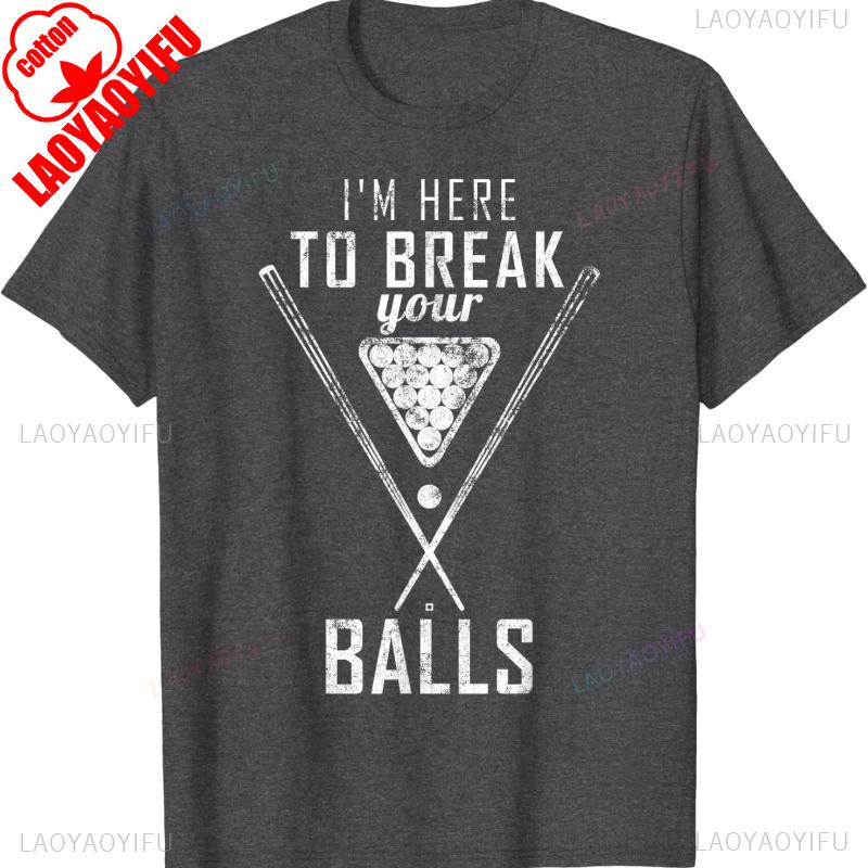 I Am Here To Break Your Balls Sarcastic Billiards Letters Unisexs Graphic Tshirts Allmatch Casual Style Regular Short Sleeve