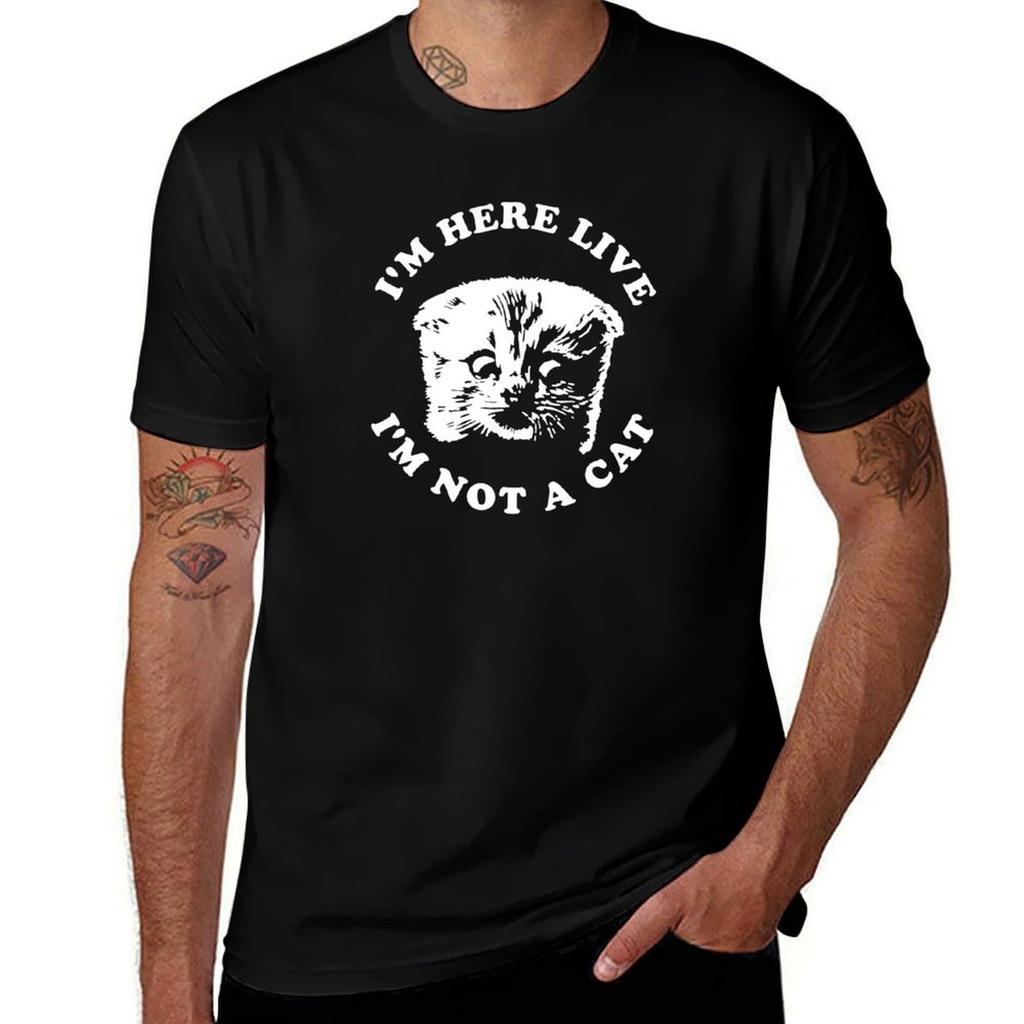 Im Here Live Im Not A Cat Tshirt Big Size Short Sleeve Casual Top