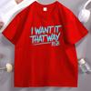 I Want It That Way Printed Tshirt Unisex Women Streetwear Hip Hop Cotton Short Sleeve Round Neck Tshirts Unisex Round Neck Tees