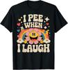 I Pee When I Laugh Funny Joke Humour T Shirt