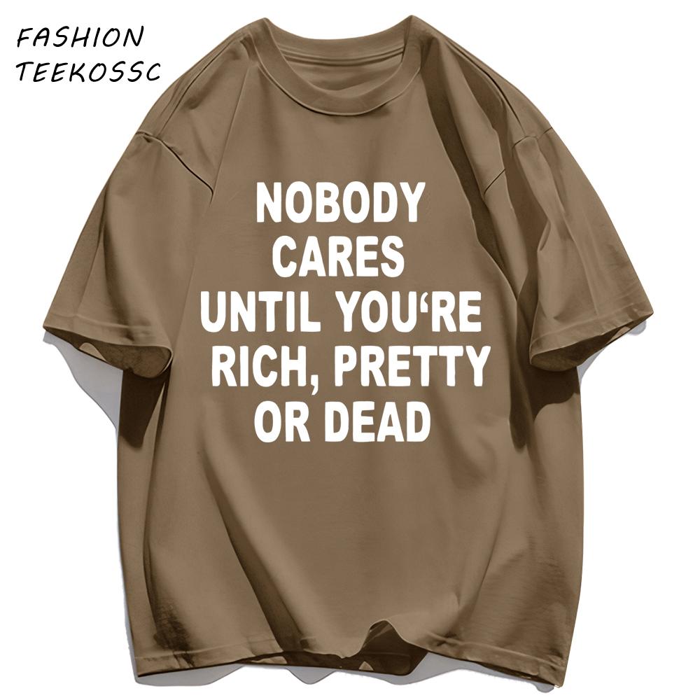 Nobody Cares Until YouAre Rich Pretty Or Dead TShirt Men Summer Trendy T Shirts Oversized Clothes Cotton AllMatch Sportswear S