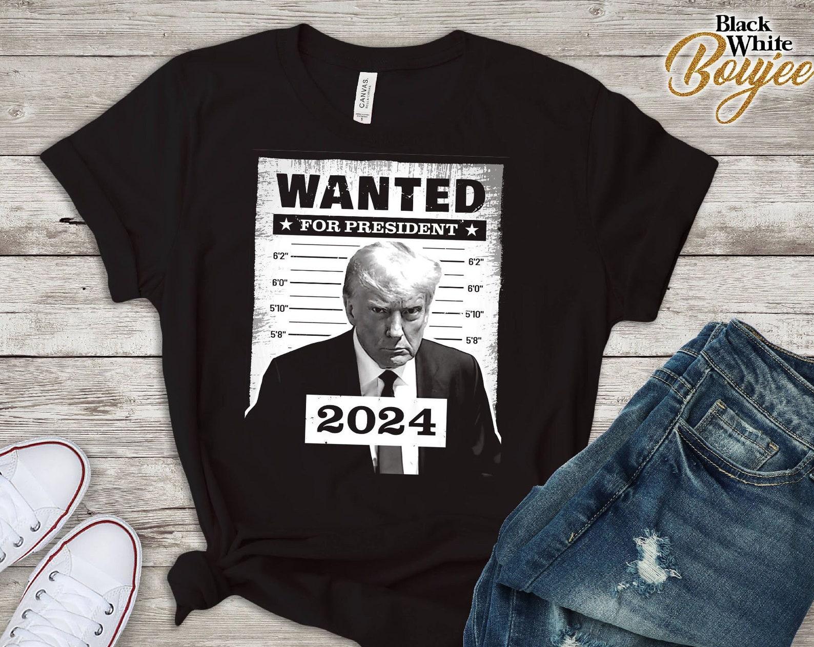 Trump Mugshot Tshirt, Wanted for President 2024, Donald Trump Political Shirt, American Pride,MAGA,President S