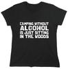 Camping Without Alcohol Is Just Sarcastic Novelty Graphics Funny Womens T-Shirt