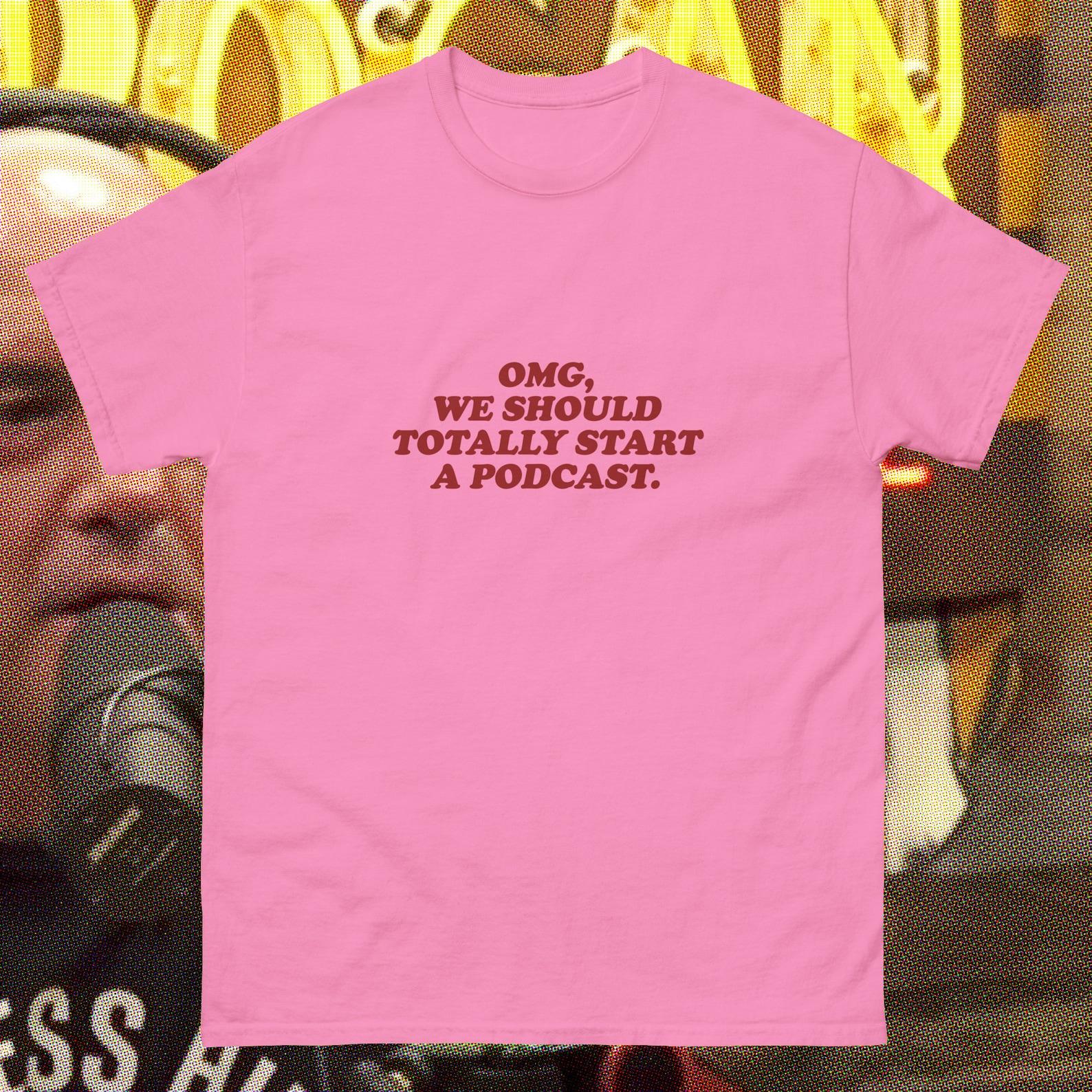 podcasT shirt - omg we should totally start ban podcasts bro offensive gift anti podcaster funny oddly specific sayings egirl y2k eboy 2000s M