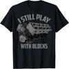 I Still Play With Blocks Racing Shirt _ Maintenance Man Gift T-Shirt