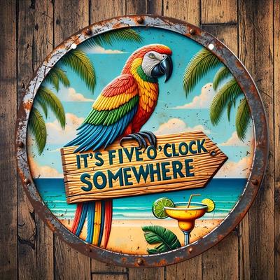 Sommer Papagei Aluminium Metall Rundes Blechschild Vintage (8''*8'') Es ist irgendwo fünf Uhr, Stranddeko, Hawaiianisches Geschenk