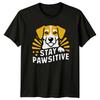 Funny Dog Stay Pawsitive Graphic TShirt Sarcastic Animal Lover Tee