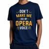 Unisex Cotton Tshirt Everyday Women Summer T Shirt Dont Make Me Use My Opera Voice Short Sleeve Travel ONeck For Him Tops