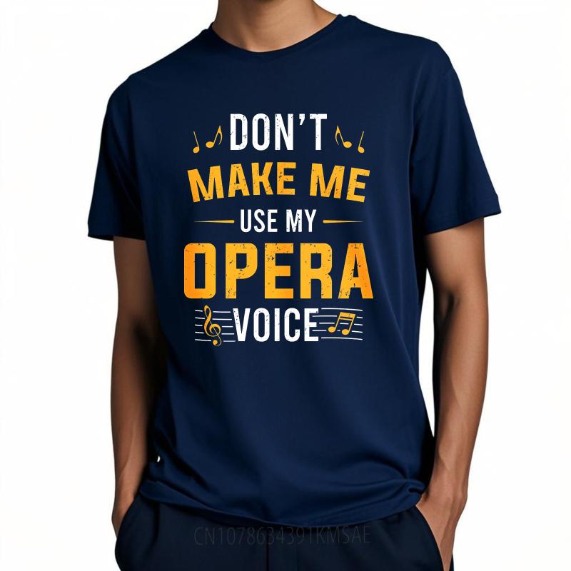 Unisex Cotton Tshirt Everyday Women Summer T Shirt Dont Make Me Use My Opera Voice Short Sleeve Travel ONeck For Him Tops