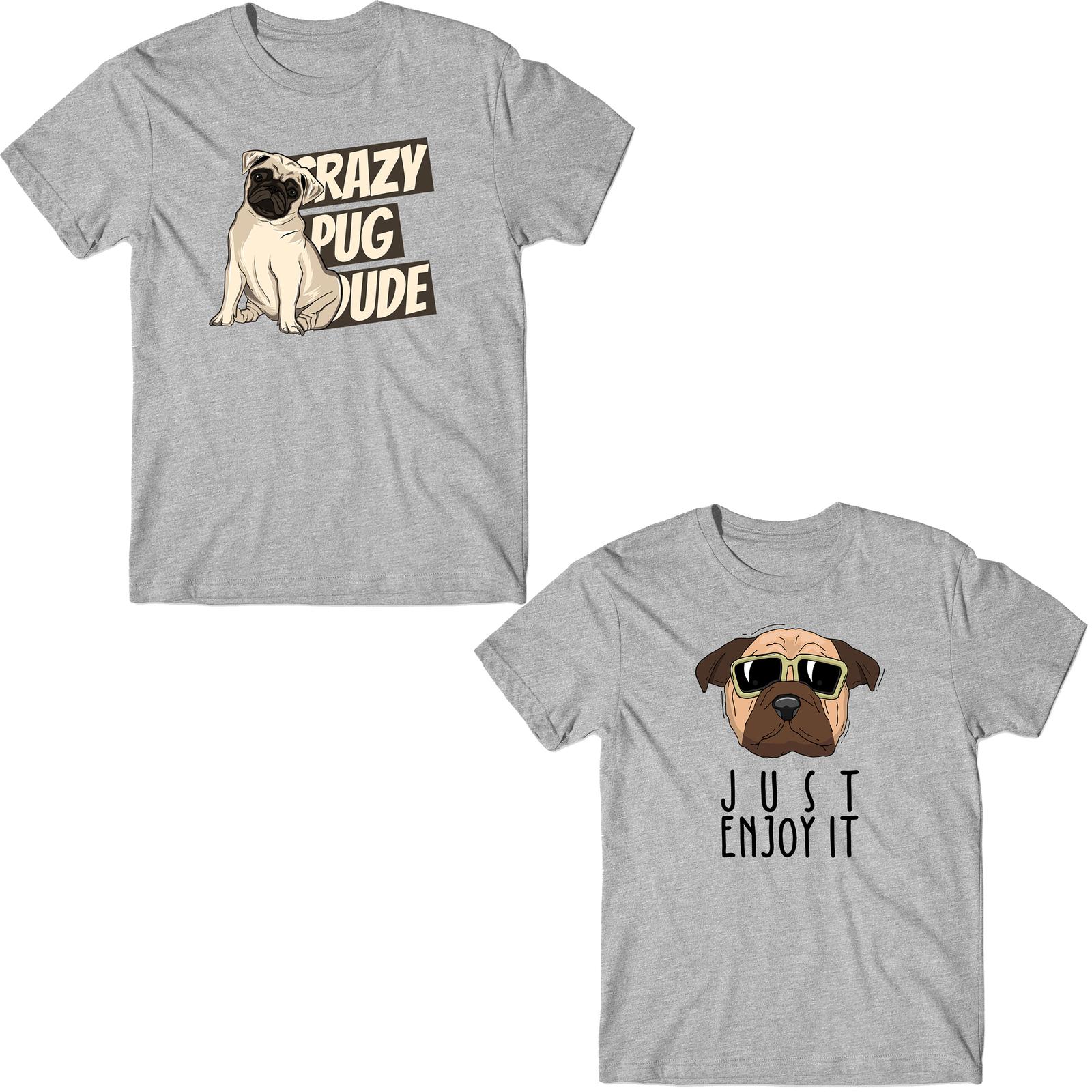 Crazy Pug Dude Just Enjoy It Funny Dogs Pug Breed Unisex Lover Tee-Shirt S
