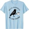 Ciao Oscurità Mia Vecchia Amica Corvo Caffè Spettrale T-shirt di Halloween
