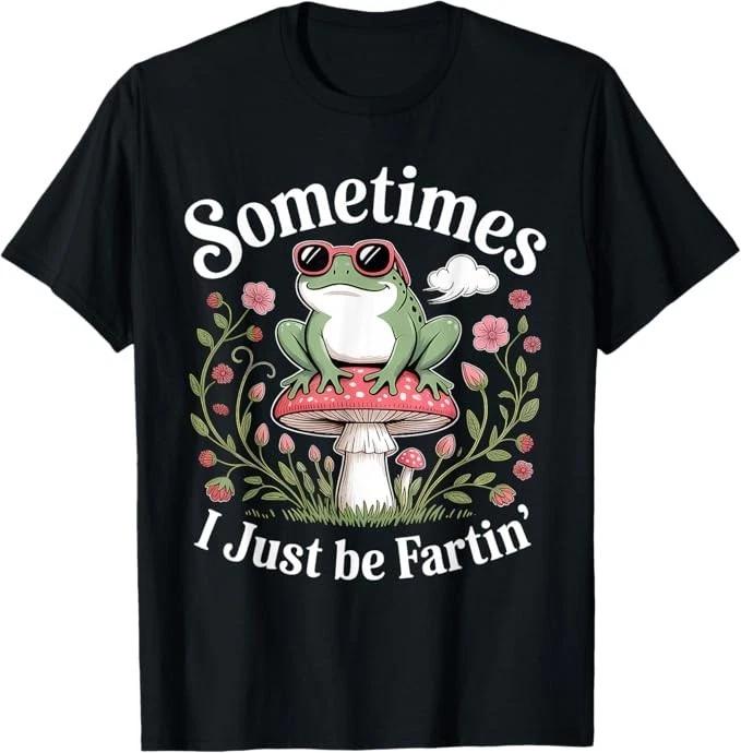 Sometimes I Just Be Farting Funny Frog T-Shirt S