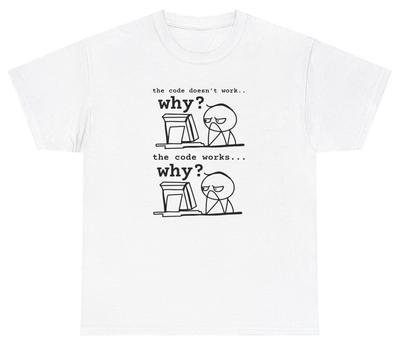 The Code Doesn't Work T Shirt Funny Ironic Computer Engineer Major Gift Tee