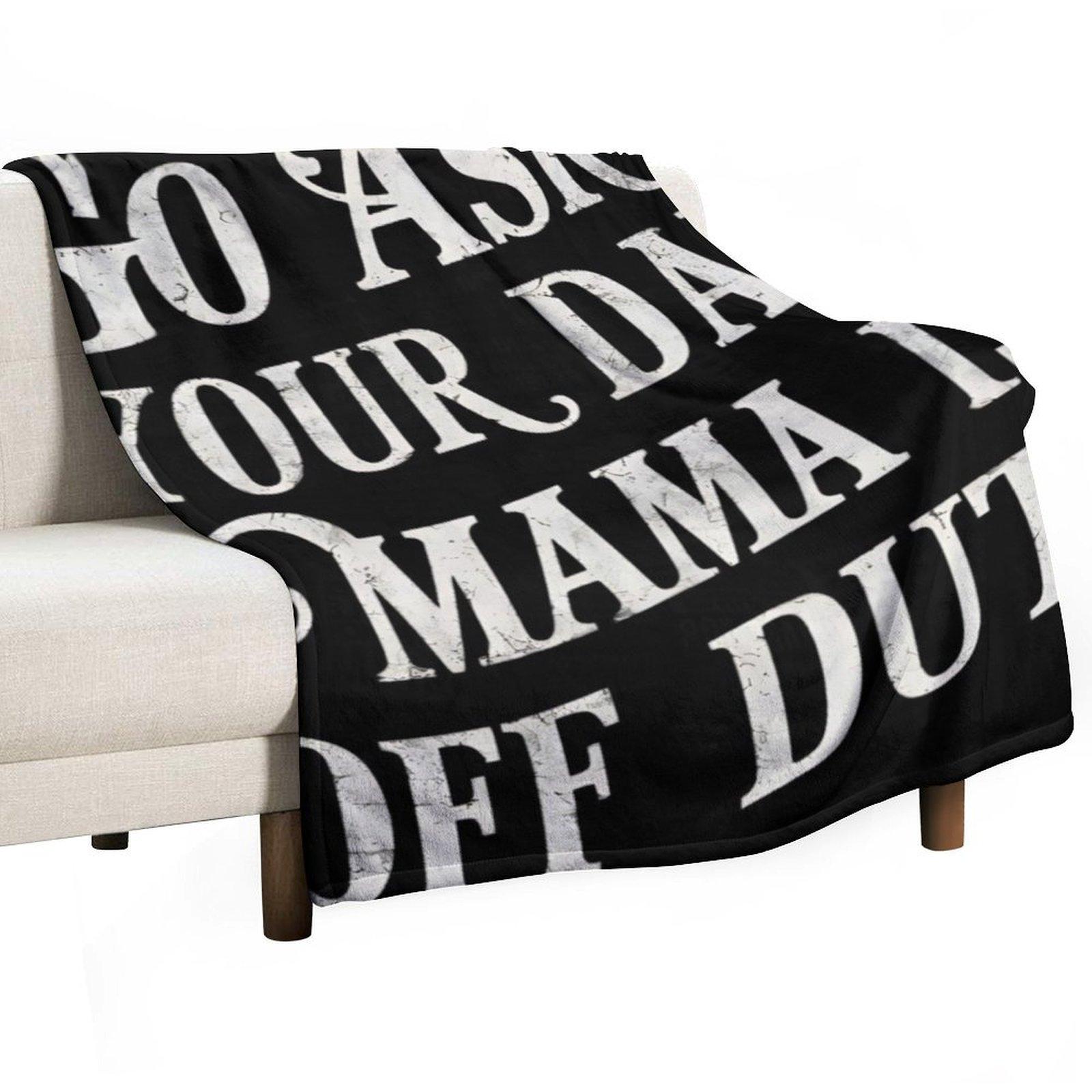 Go Ask Your Dad, Mama Is Off Duty Throw Blanket for winter Beautifuls Hairys warm winter Blankets 30x40in