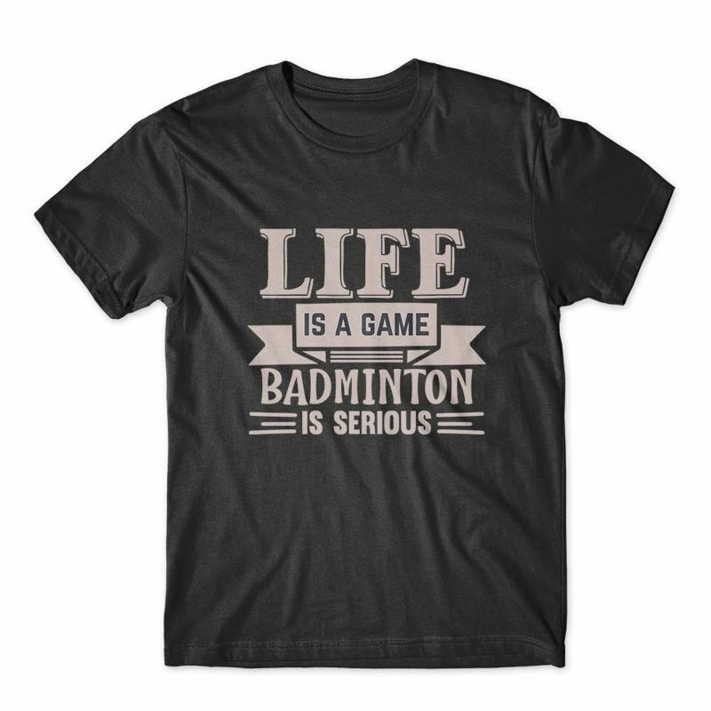 Life Is A Game Badminton T Shirt 100 Cotton Premium