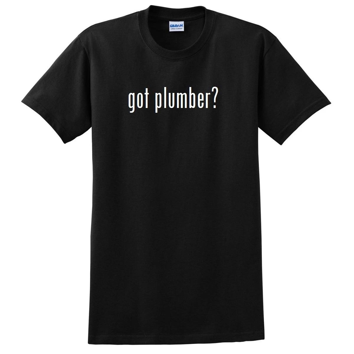 Got Plumber ? Funny T-Shirt Black White Cotton Gift Shirt S - 5XL S