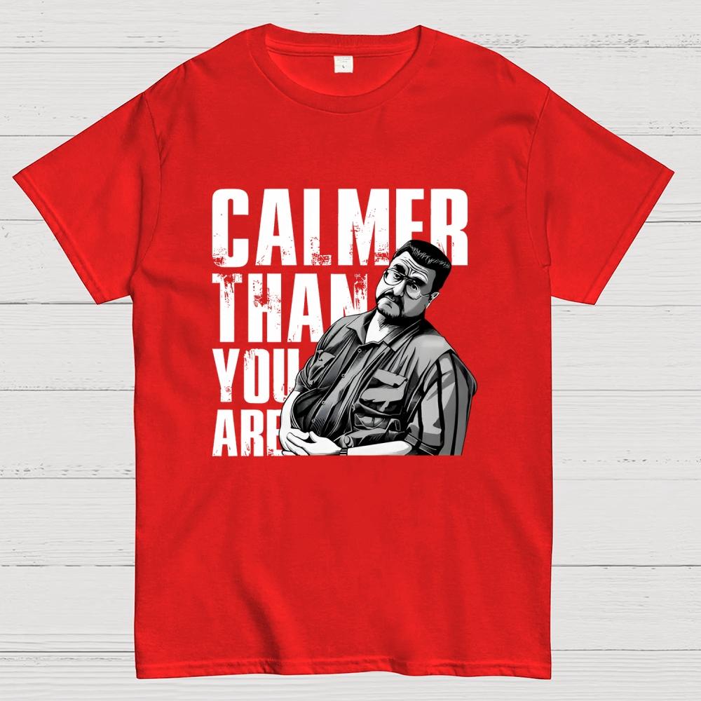 Calmer Than You Are Funny Unisex 100% Cotton Summer Casual Cool Loose T-Shirt