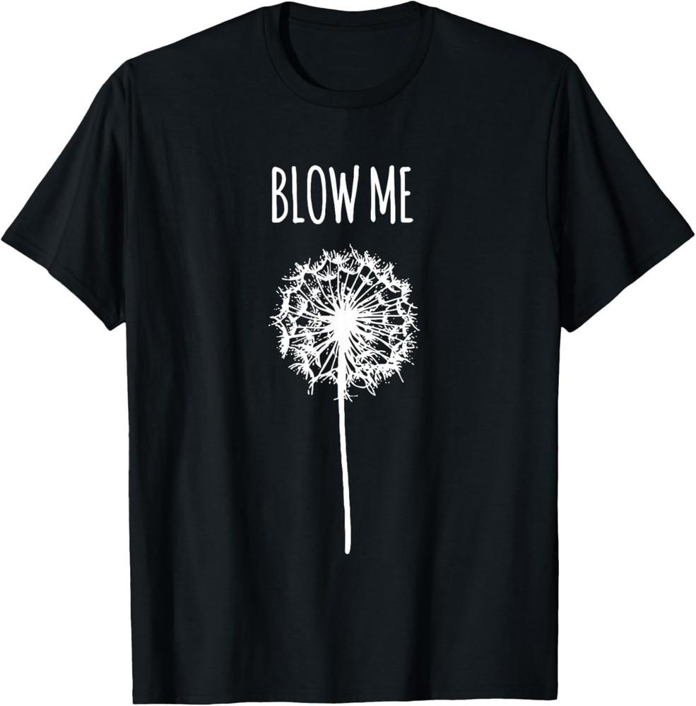 Retro Vintage Saying Quotes Funny Flower Dandelion Blow Me Unisex T‑Shirt