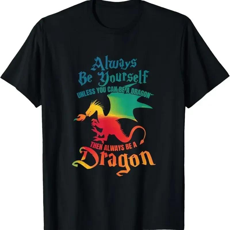 Always Be Yourself Unless You Can A Dragon T Shirt