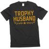 Trophy Husband Men's T-shirt Funny Tee Gift for Him Humorous Tees
