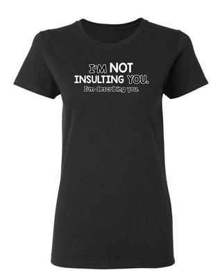 I'm Not Insulting You Describing Sarcastic Novelty Graphics Funny Womens T-Shirt Unisex T-Shirt