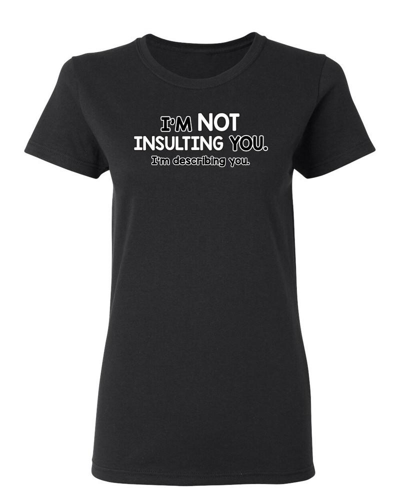 I m Not Insulting You Describing Sarcastic Novelty Graphics Funny Womens T-Shirt Unisex T-Shirt XXXXL