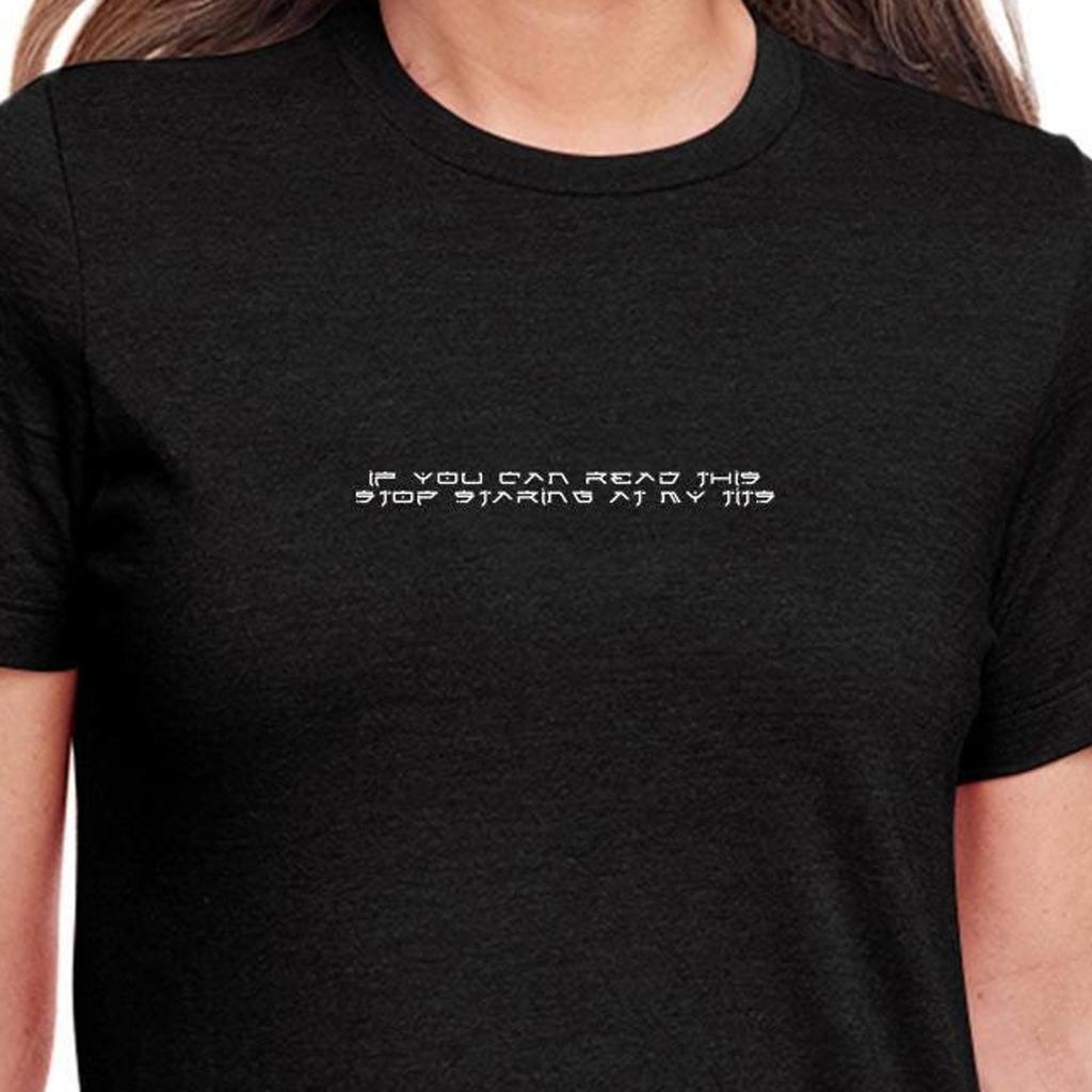 If You Can Read This Stop Staring At My Tits Black or White T-Shirt Unisex Uneek T-Shirt Novelty Tee
