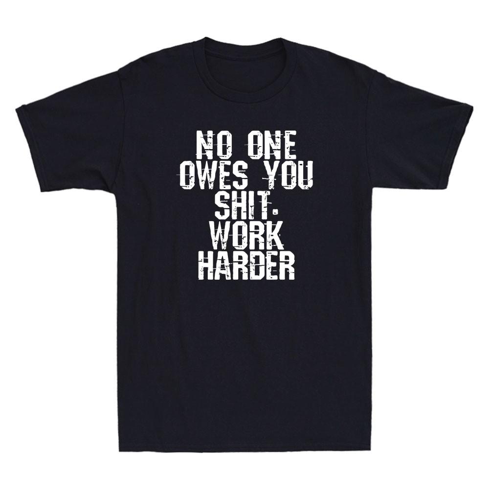 No One Owes You Sh it Work Harder Funny Sarcastic Saying Vintage Men s T-Shirt Unisex T-Shirt XL