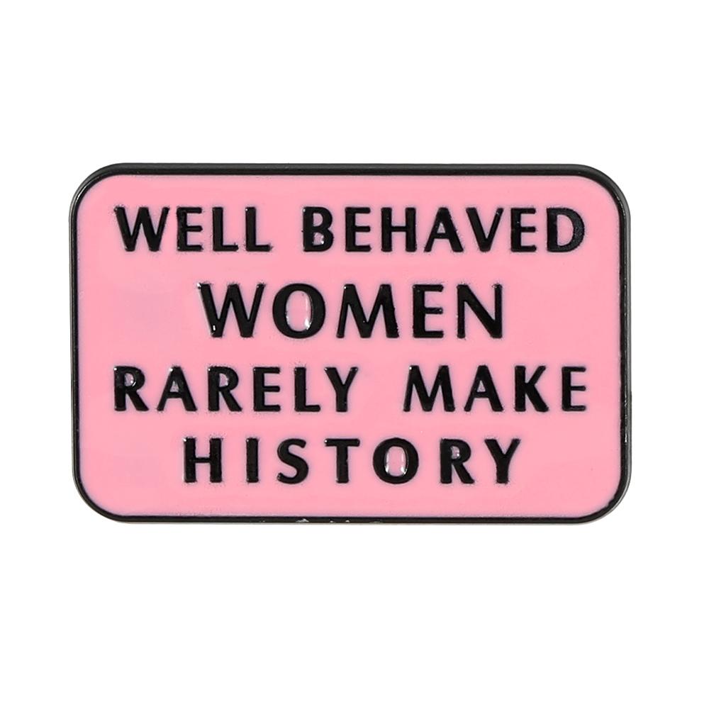 Pink Letter Well Behaved Women Rarely Make History Enamel Brooches Bad Girl Symbol Metal Pins
