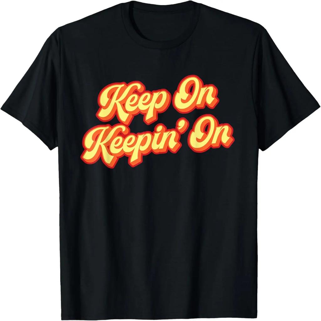 Keep On Keepin' On Shirt - Retro Hippie Inspirational Saying