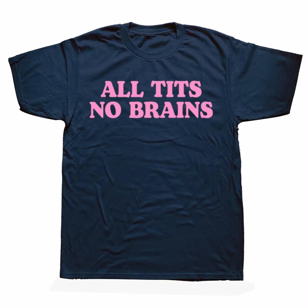 All Tits No Brains Funny Women Girls Sarcastic Saying T-Shirts Men Fashion Casual Tshirts 100% Cotton Loose Oversized T Shirt T