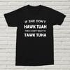 If She Don't HAWK TUAH T-Shirt Funny Gift Birthday Christmas Rude Meme Hot Dam