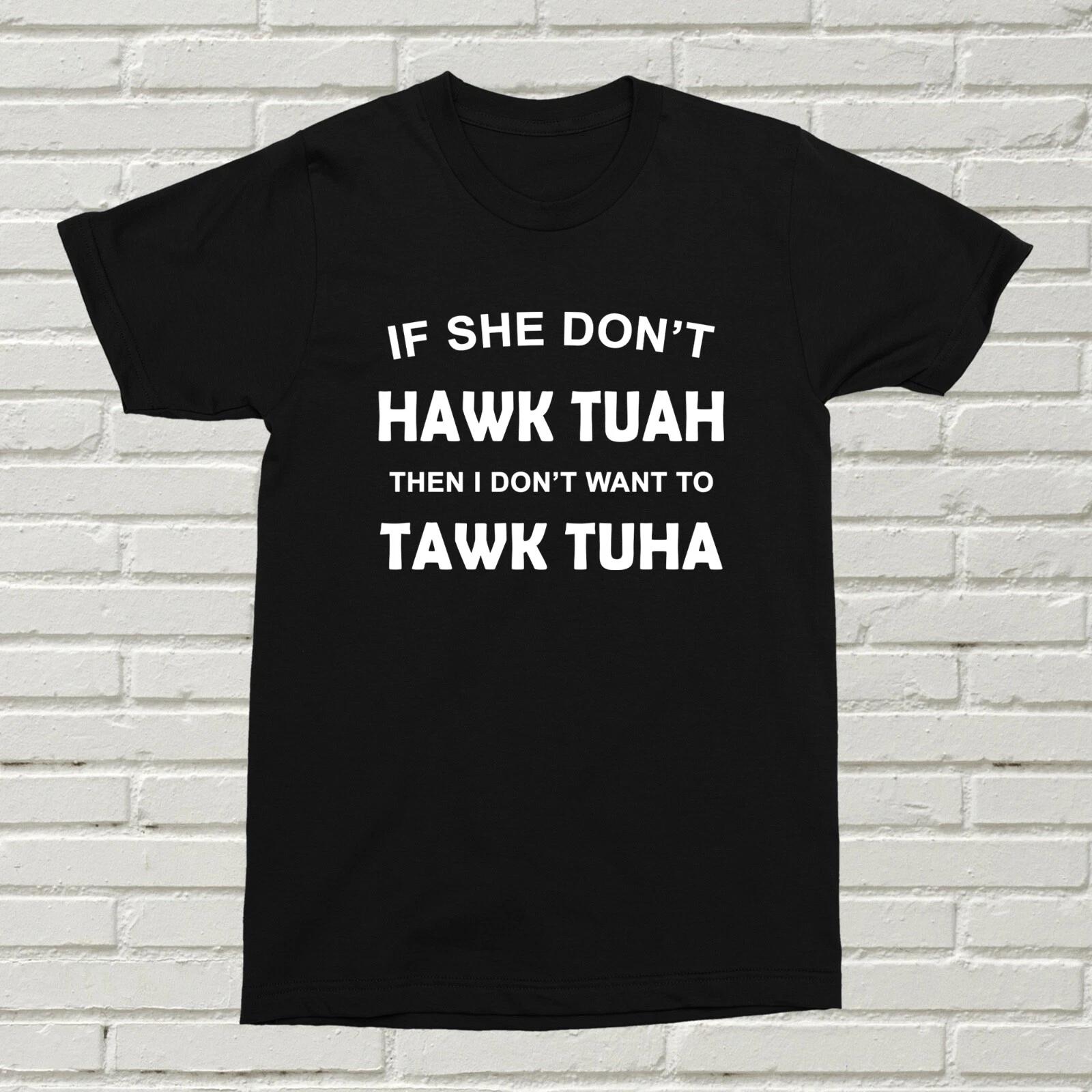 If She Don t HAWK TUAH T-Shirt Funny Gift Birthday Christmas Rude Meme Hot Dam S