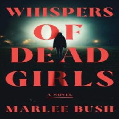 Whispers of Dead Girls by Marlee Bush Paperback Book 9781728289564