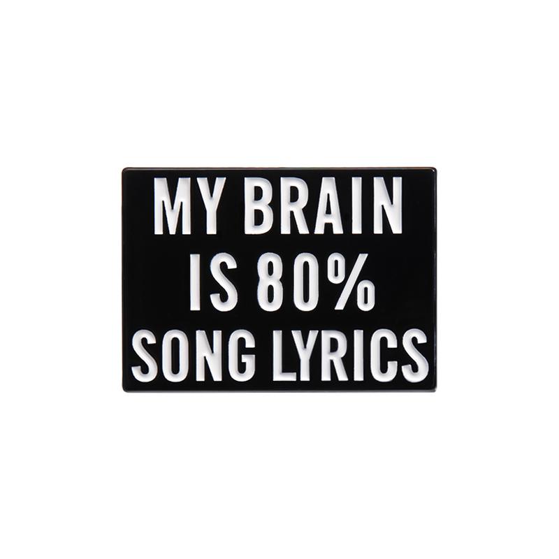 

Text Quotes Enamel Pins Custom MY BRAIN IS 80% SONG LYRICS Brooches Lapel Badges Funny Jewelry Gift for Kids Friends
