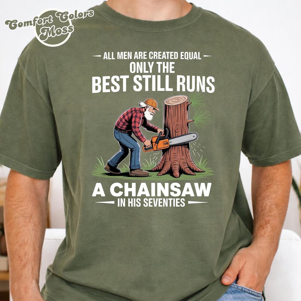 All Men Are Created Equal Only the Best Still Runs A Chainsaw in His Seventies shirt, Grandpa Gift Birthday, 70s Fathers Day shirts for Mens