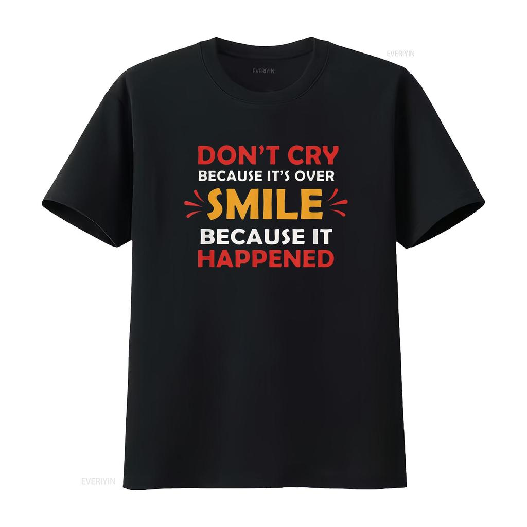 Don T Cry Because It S Over Smile Happened Shirt vintage Washed Unisex Soft Slightly graphic Breathable Stylish Comfortable